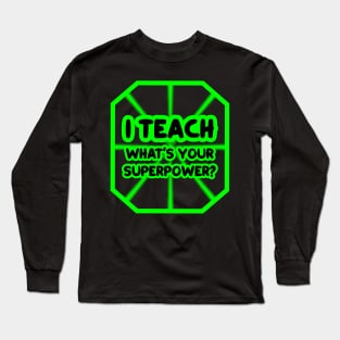 I teach, what's your superpower? Long Sleeve T-Shirt